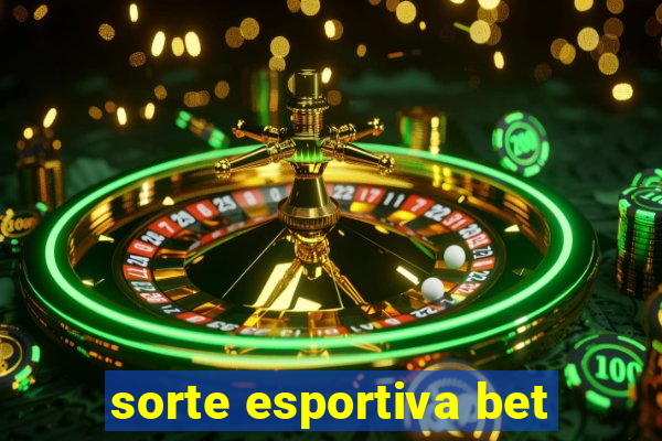 sorte esportiva bet